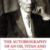 The Autobiography of an Oil Titan and Philanthropist John D. Rockefeller
