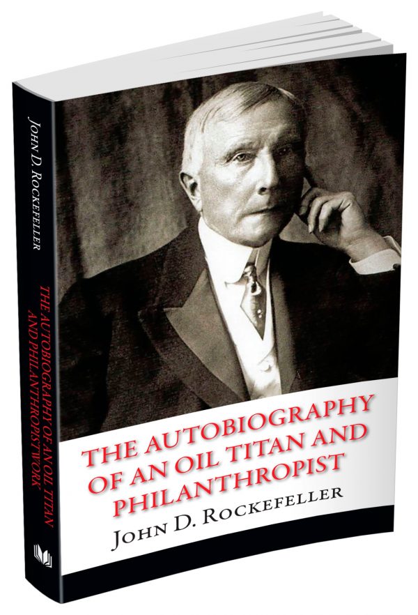 The Autobiography of an Oil Titan and Philanthropist John D. Rockefeller